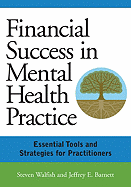 Financial Success in Mental Health Practice: Essentials Tools and Strategies for Practitioners - Walfish, Steven, PhD, and Barnett, Jeffrey E, PsyD, Abpp