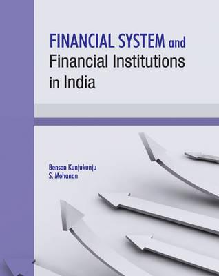 Financial System and Financial Institutions in India - Kunjukunju, Benson, and Mohanan, S