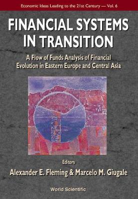 Financial Systems in Transition: A Flow of Analysis Study of Financial Evolution in Eastern Europe and Central Asia - Fleming, Alexander E (Editor), and Giugale, Marcelo M (Editor)