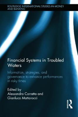 Financial Systems in Troubled Waters: Information, Strategies, and Governance to Enhance Performances in Risky Times - Carretta, Alessandro (Editor), and Mattarocci, Gianluca (Editor)