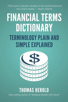 Financial Terms Dictionary - Terminology Plain and Simple Explained - Crowder, Wesley David, and Herold, Thomas