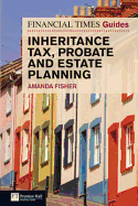 Financial Times Guide to Inheritance Tax , Probate and Estate Planning