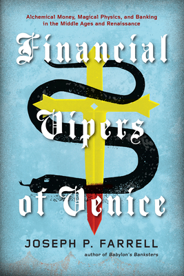 Financial Vipers of Venice: Alchemical Money, Magical Physics, and Banking in the Middle Ages and Renaissance - Farrell, Joseph P