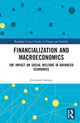 Financialization and Macroeconomics: The Impact on Social Welfare in Advanced Economies - Scarano, Giovanni