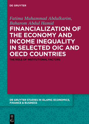 Financialization of the Economy and Income Inequality in Selected Oic and OECD Countries: The Role of Institutional Factors - Abdulkarim, Fatima Muhammad, and Mirakhor, Abbas, and Hamid, Baharom Abdul