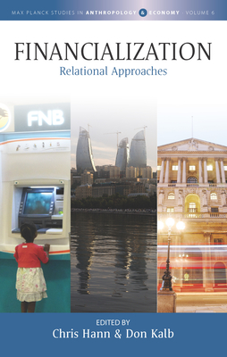 Financialization: Relational Approaches - Hann, Chris (Editor), and Kalb, Don (Editor)