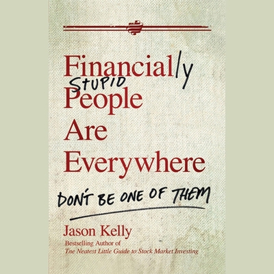 Financially Stupid People Are Everywhere: Don't Be One of Them - Koscheski, Kris (Read by), and Kelly, Jason