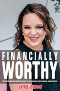 Financially Worthy: Educating and Empowering Women to Become Their Own Financial Ambassadors