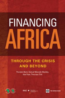 Financing Africa: Through the Crisis and Beyond - Beck, Thorsten, and Maimbo, Samuel Munzele, and Faye, Issa