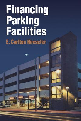 Financing Parking Facilities - Heeseler, Carlton E