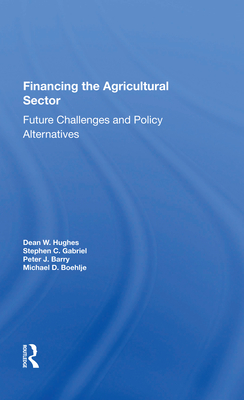 Financing the Agricultural Sector: Future Challenges and Policy Alternatives - Hughes, Dean W