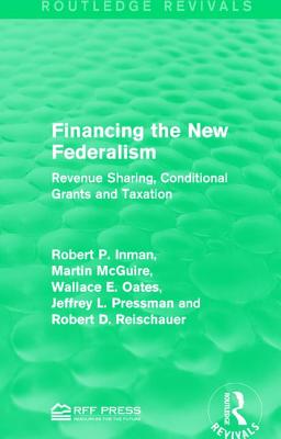 Financing the New Federalism: Revenue Sharing, Conditional Grants and Taxation - Inman, Robert P., and McGuire, Martin, and Oates, Wallace E.