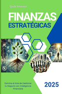 Finanzas Estrat?gicas para Emprendedores: El Camino Seguro al ?xito Financiero: Domina el Arte de Gestionar tu Negocio con Inteligencia Financiera