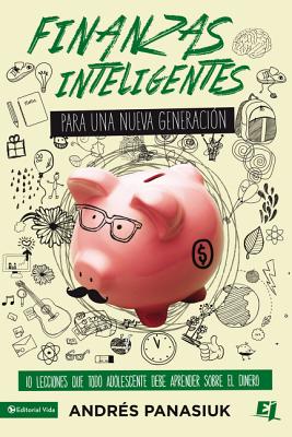 Finanzas Inteligentes Para Una Nueva Generaci?n: 10 Lecciones Que Todo Adolescente Debe Aprender Sobre El Dinero - Panasiuk, Andr?s