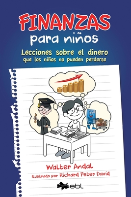 Finanzas para nios: Lecciones sobre el dinero que los nios no pueden perderse - Andal, Walter, and David, Richard Peter