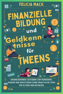 Finanzielle Bildung und Geldkenntnisse f?r Tweens: Grundlegender Leitfaden zum Verdienen, Sparen und Investieren sowie praktische Tipps f?r Eltern und Betreuer