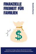 Finanzielle Freiheit f?r Familien Gemeinsam Vermgen aufbauen (Eine Schritt-f?r-Schritt-Anleitung zu finanzieller Sicherheit und Generationenvermgen)