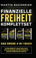 Finanzielle Freiheit Komplettset - Das gro?e 4 in 1 Buch: Aktien Komplett-Anleitung Geld richtig anlegen Die richtigen ETFs kaufen Kennzahlen-Analyse