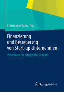 Finanzierung Und Besteuerung Von Start-Up-Unternehmen: Praxisbuch Fur Erfolgreiche Grunder