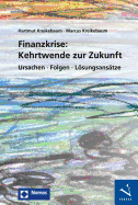 Finanzkrise: Kehrtwende Zur Zukunft: Ursachen - Folgen - Losungsansatze