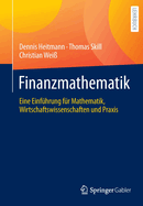 Finanzmathematik: Eine Einfhrung fr Mathematik, Wirtschaftswissenschaften und Praxis