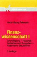 Finanzwissenschaft I: Grundlegung, Haushalt, Aufgaben Und Ausgaben, Allgemeine Steuerlehre - Petersen, Hans-Georg