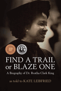 Find a Trail or Blaze One: A Biography of Dr. Reatha Clark King