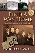 Find a Way Home: One Family's Journey of Survival in WWII