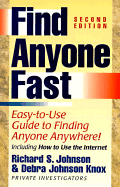 Find Anyone Fast: Easy-To-Use Guide to Finding Anyone Anywhere! - Johnson, Richard S, and Johnson, Debra, and Johnson, Larry