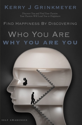 FIND HAPPINESS BY DISCOVERING Who YOU ARE AND Why YOU ARE YOU - Grinkmeyer, Kerry J