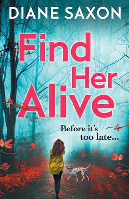 Find Her Alive: The start of a gripping psychological crime series - Saxon, Diane