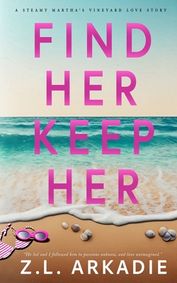 Find Her, Keep Her: A Martha's Vineyard Love Story - Arkadie, Z L