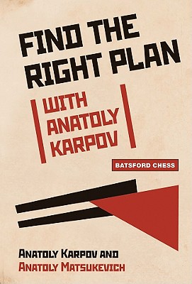 Find the Right Plan with Anatoly Karpov - Karpov, Anatoly, and Matsukevich, Anatoly