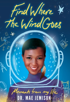 Find Where the Wind Goes: Moments From My Life - Jemison, Mae