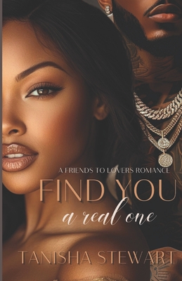 Find You A Real One: A Friends to Lovers Romance - Stewart, Tanisha