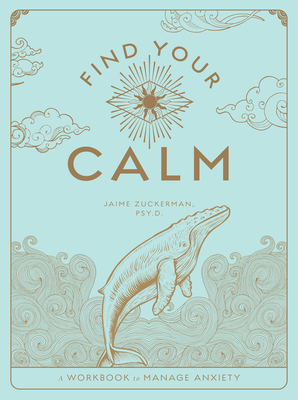Find Your Calm: A Workbook to Manage Anxiety - Zuckerman, Jaime