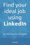 Find your ideal job using LinkedIn: An easy step-by-step guide