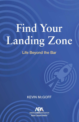 Find Your Landing Zone: Life Beyond the Bar - McGoff, Kevin