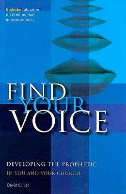 Find your Voice: Developing the Prophetic in you and your Church - Oliver, David