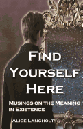 Find Yourself Here: Musings on the Meaning in Existence