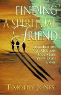 Finding a Spiritual Friend: How Friends and Mentors Can Make Your Faith Grow