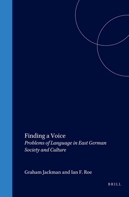 Finding a Voice: Problems of Language in East German Society and Culture - Jackman, Graham, and Roe, Ian F