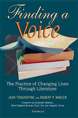 Finding a Voice: The Practice of Changing Lives Through Literature - Trounstine, Jean, and Waxler, Robert