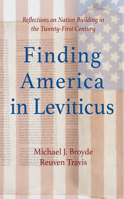 Finding America in Leviticus: Reflections on Nation Building in the Twenty-First Century - Broyde, Michael J, and Travis, Reuven