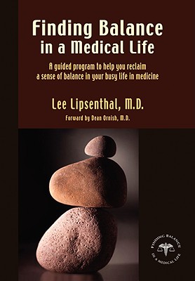 Finding Balance in a Medical Life - Lipsenthal, Lee