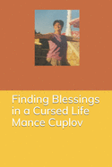 Finding Blessings in a Cursed Life - Mance Cuplov