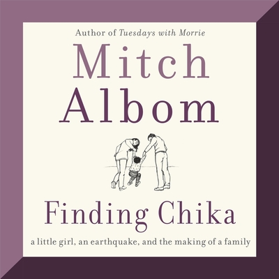Finding Chika: A Little Girl, an Earthquake, and the Making of a Family - Albom, Mitch (Read by)