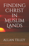 Finding Christ in Muslim Lands