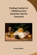 Finding Comfort in Palliative Care: Essential Tips for Everyone