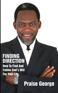Finding Direction: How To Discover And Follow God's Will For Your Life.